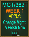 MGT/362T WK1 APPLY: Change Management A Fresh New Idea